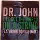 Dr. John Featuring Bonnie Raitt - I've Got The World On A String