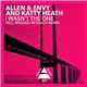 Allen & Envy And Katty Heath - I Wasn't The One